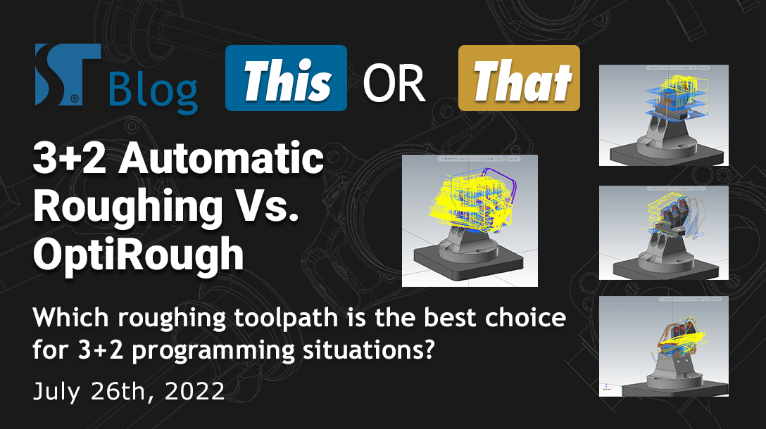 This or That: 3+2 Automatic Roughing Vs. OptiRough